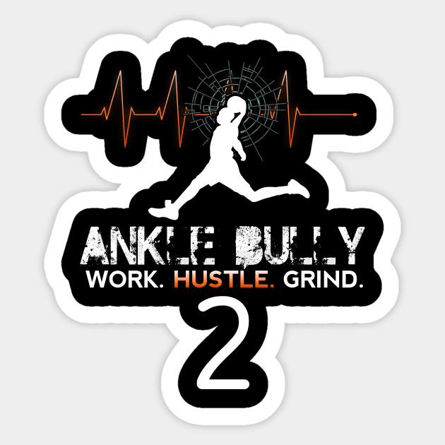 Ankle Bully - Work Hustle Grind - Basketball Player #2 - Heart Beat Sticker by MaystarUniverse